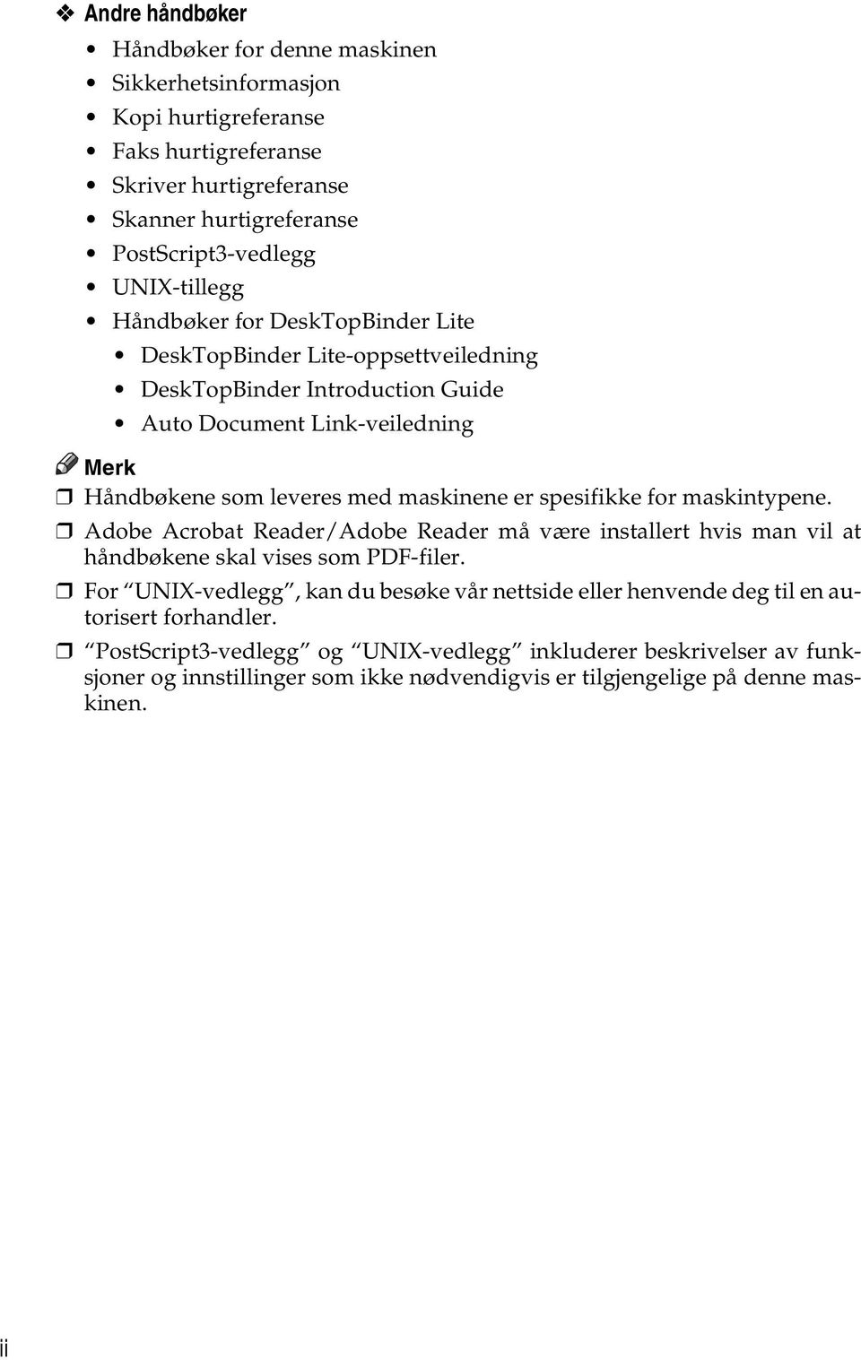 spesifikke for maskintypene. Adobe Acrobat Reader/Adobe Reader må være installert hvis man vil at håndbøkene skal vises som PDF-filer.