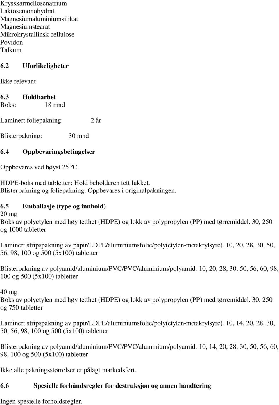 Blisterpakning og foliepakning: Oppbevares i originalpakningen. 6.5 Emballasje (type og innhold) 20 mg Boks av polyetylen med høy tetthet (HDPE) og lokk av polypropylen (PP) med tørremiddel.