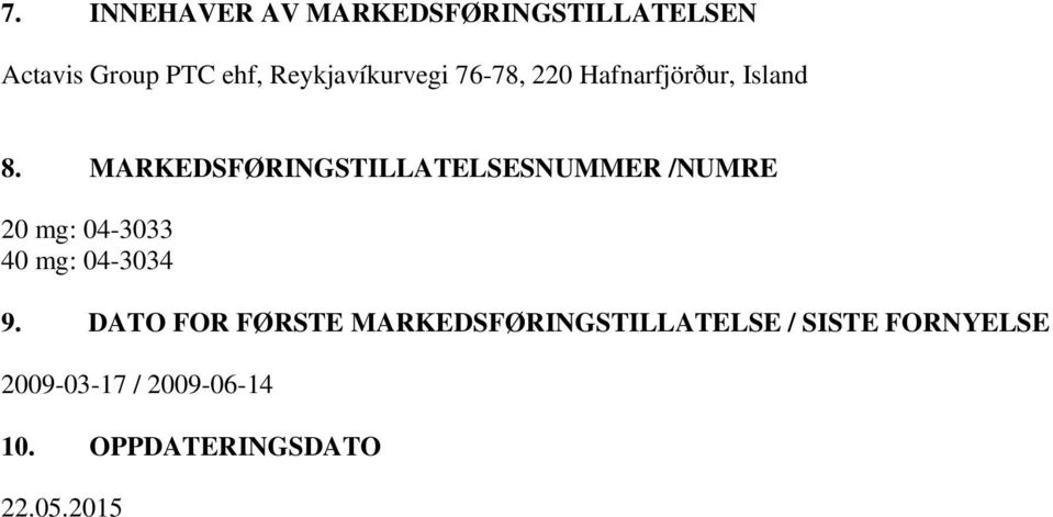 MARKEDSFØRINGSTILLATELSESNUMMER /NUMRE 20 mg: 04-3033 40 mg: 04-3034 9.