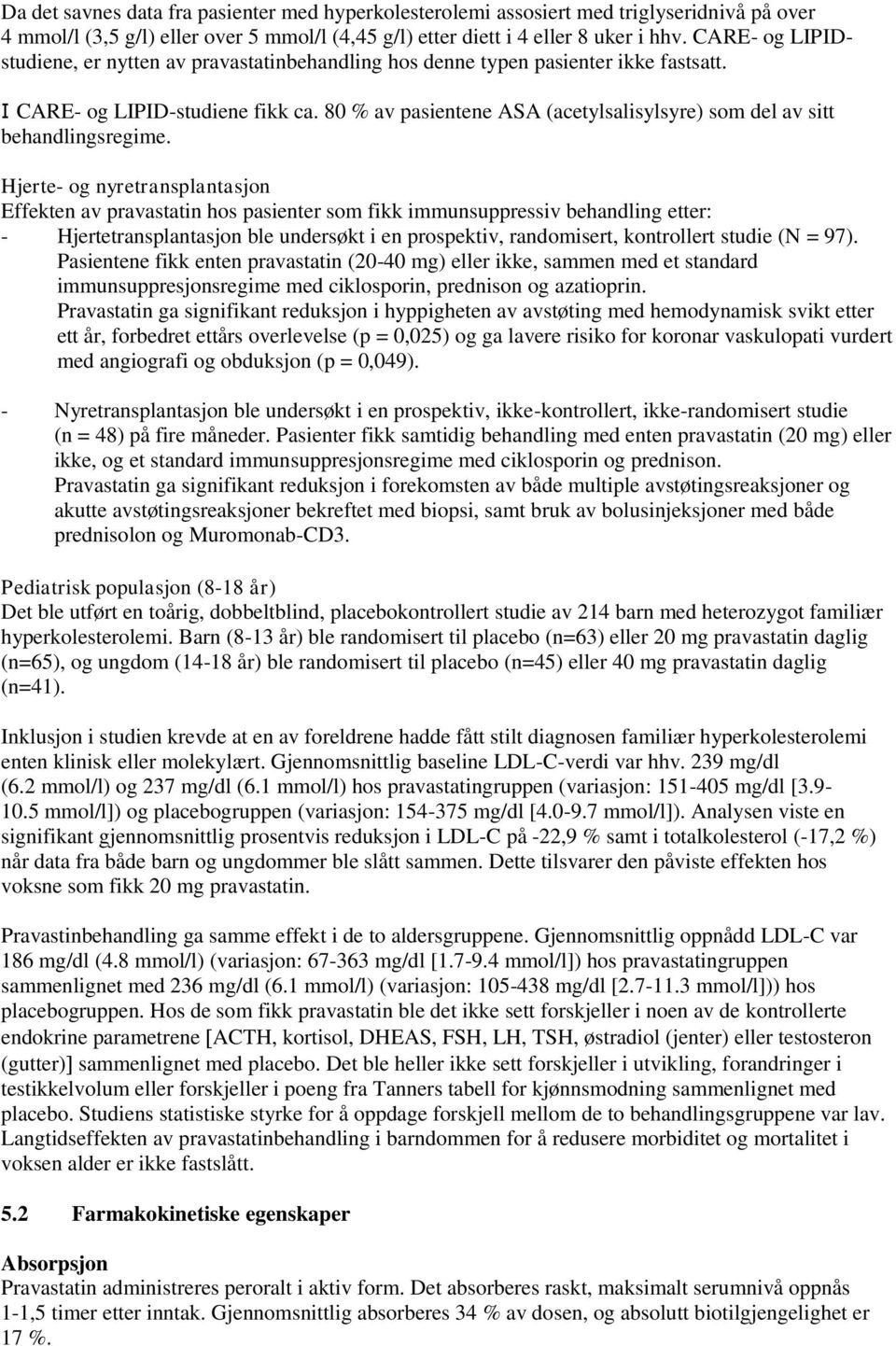 80 % av pasientene ASA (acetylsalisylsyre) som del av sitt behandlingsregime.