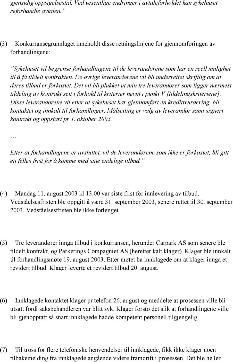 kontrakten. De øvrige leverandørene vil bli underrettet skriftlig om at deres tilbud er forkastet.