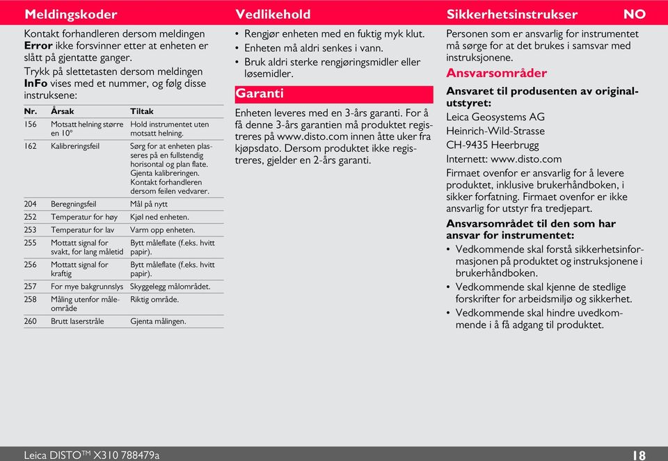 6 Kalibreringsfeil Sørg for at enheten plasseres på en fullstendig horisontal og plan flate. Gjenta kalibreringen. Kontakt forhandleren dersom feilen vedvarer.