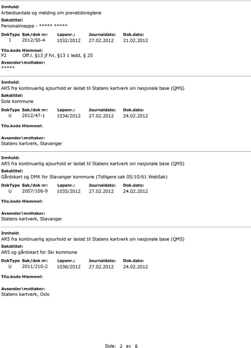 nasjonale base (QMS) Gårdskart og DMK for Stavanger kommune (Tidligere sak 05/10/61 WebSak) 2007/106-9 1035/2012 Statens kartverk, Stavanger AR5 fra