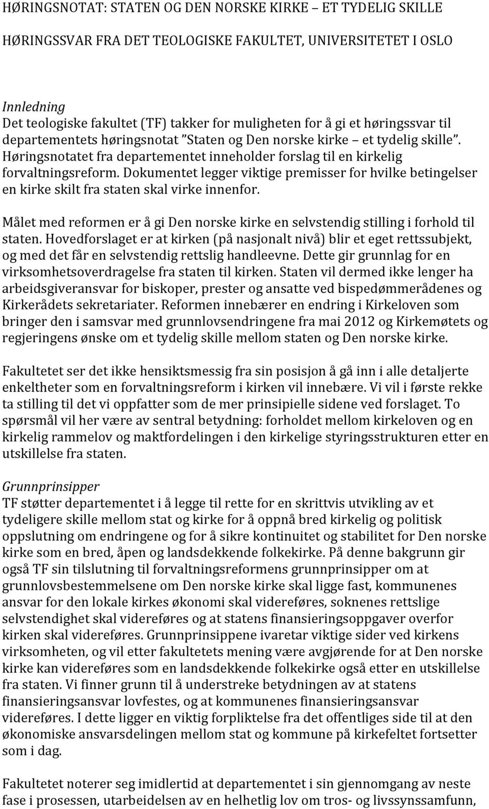 Dokumentet legger viktige premisser for hvilke betingelser en kirke skilt fra staten skal virke innenfor. Målet med reformen er å gi Den norske kirke en selvstendig stilling i forhold til staten.