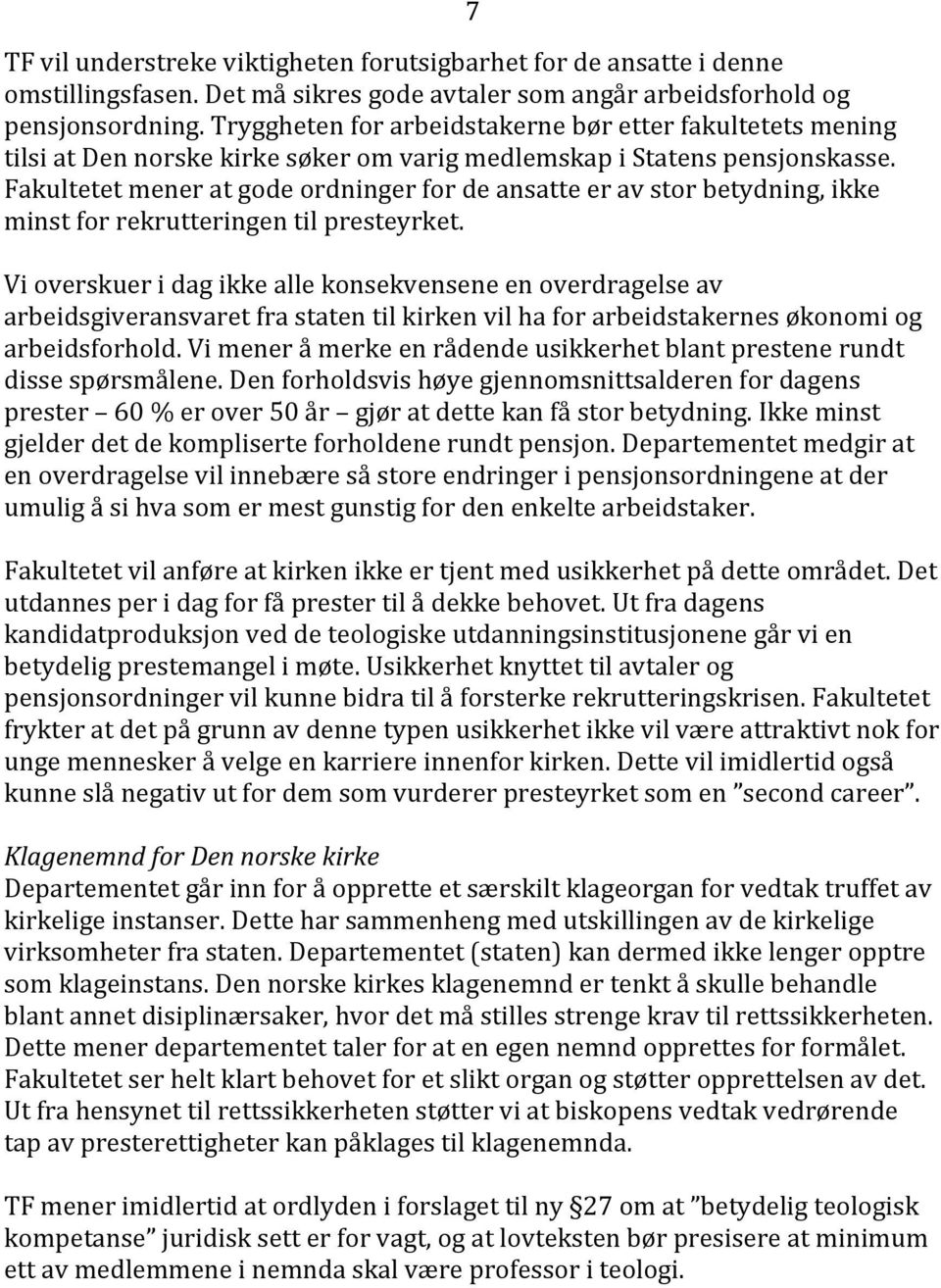 Fakultetet mener at gode ordninger for de ansatte er av stor betydning, ikke minst for rekrutteringen til presteyrket.