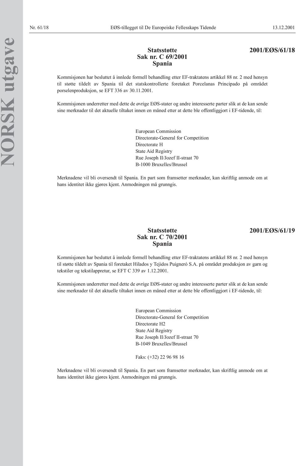 2 med hensyn til støtte tildelt av Spania til det statskontrollerte foretaket Porcelanas Principado på området porselenproduksjon, se EFT 336 av 30.11.2001.