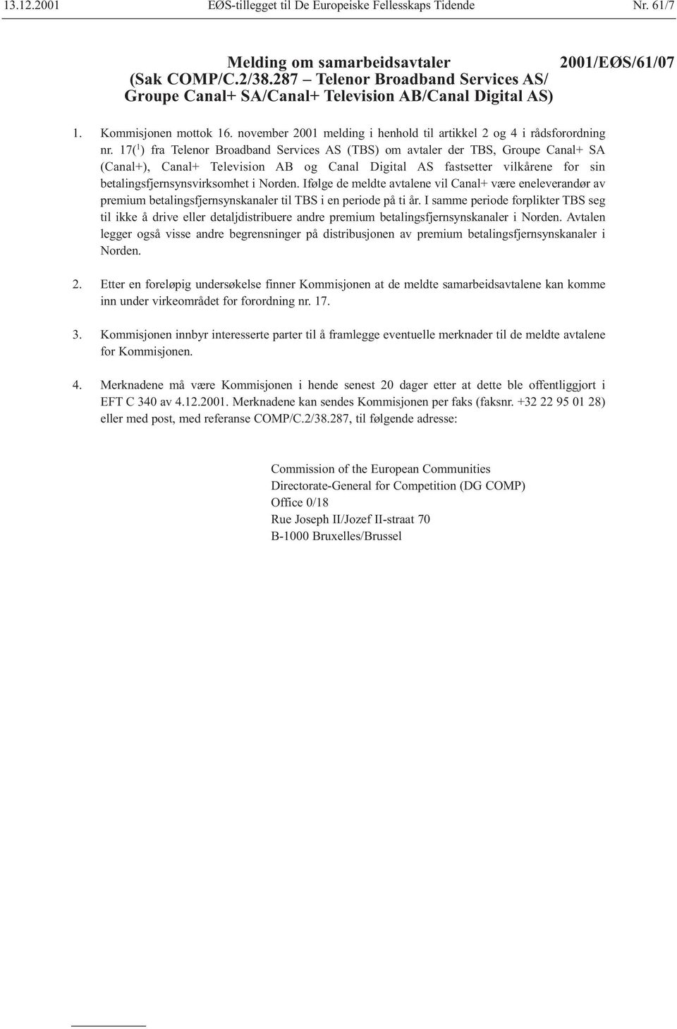 17( 1 ) fra Telenor Broadband Services AS (TBS) om avtaler der TBS, Groupe Canal+ SA (Canal+), Canal+ Television AB og Canal Digital AS fastsetter vilkårene for sin betalingsfjernsynsvirksomhet i