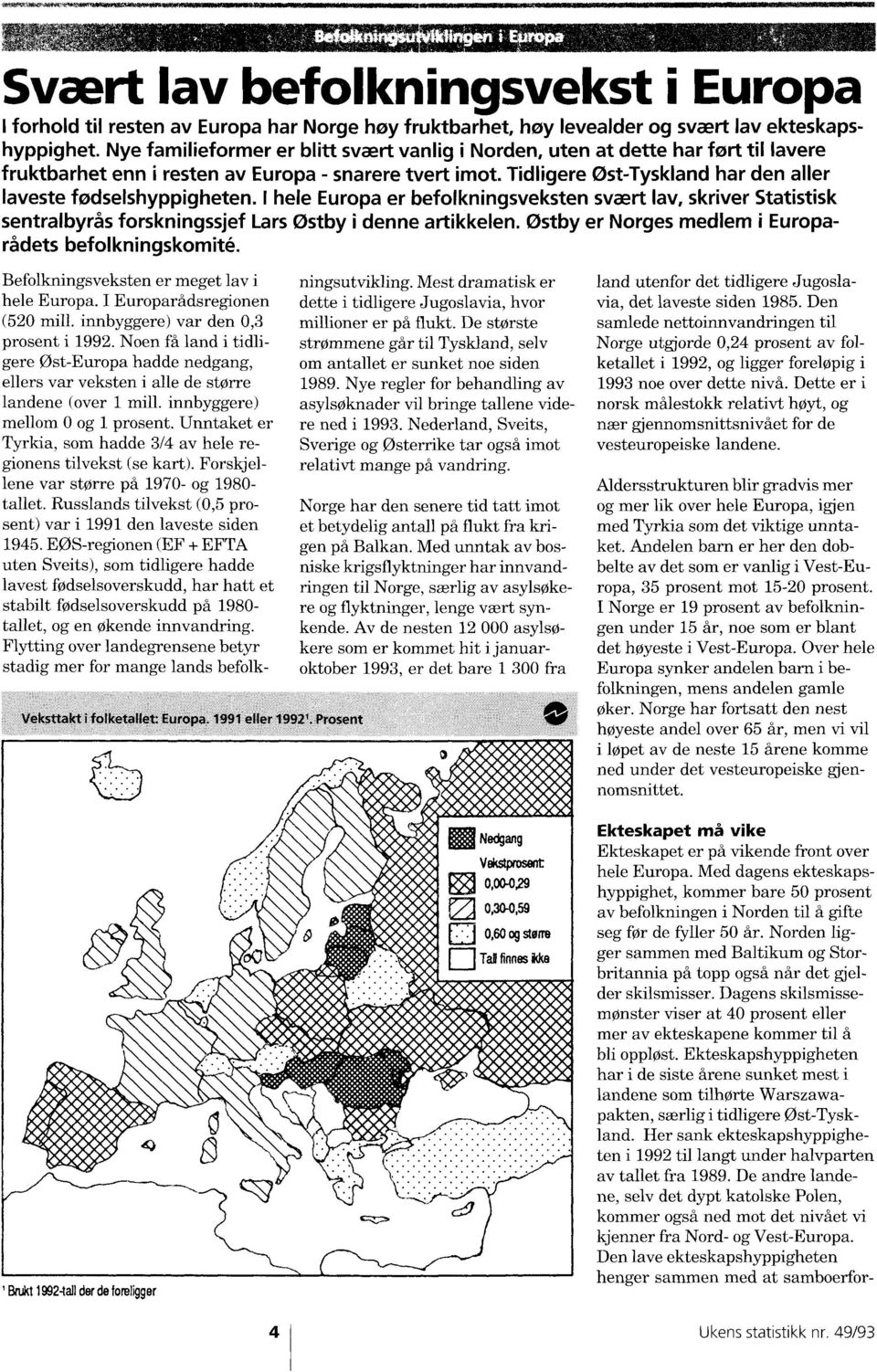 Tidligere Øst-Tyskland har den aller laveste fødseishyppigheten. I hele Europa er befolkningsveksten svært lav, skriver Statistisk sentralbyrås forskningssjef Lars Østby i denne artikkelen.