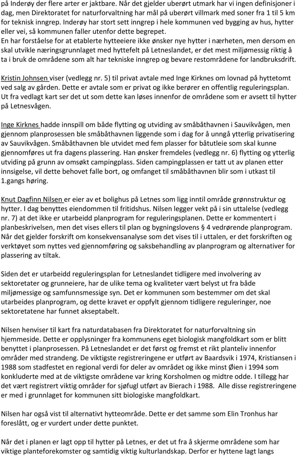 Inderøy har stort sett inngrep i hele kommunen ved bygging av hus, hytter eller vei, så kommunen faller utenfor dette begrepet.