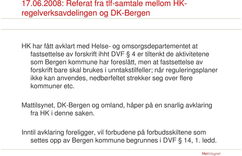 forskrift ihht DVF 4 er tiltenkt de aktivitetene som Bergen kommune har foreslått, men at fastsettelse av forskrift bare skal brukes i