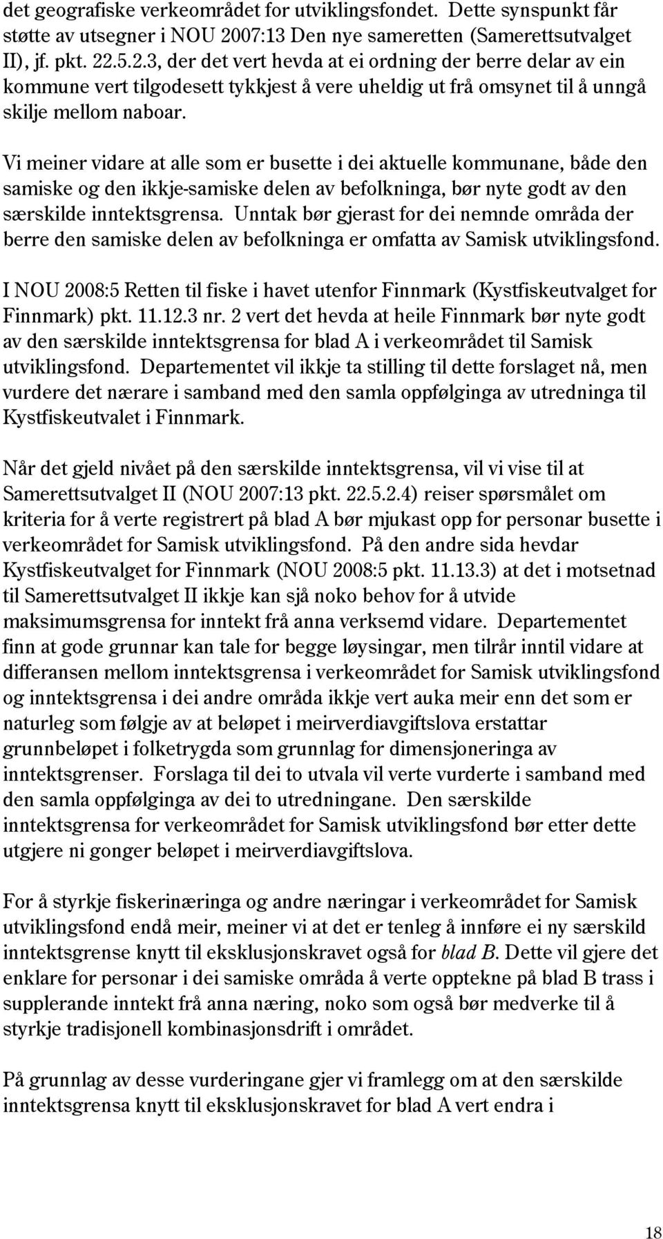 .5.2.3, der det vert hevda at ei ordning der berre delar av ein kommune vert tilgodesett tykkjest å vere uheldig ut frå omsynet til å unngå skilje mellom naboar.