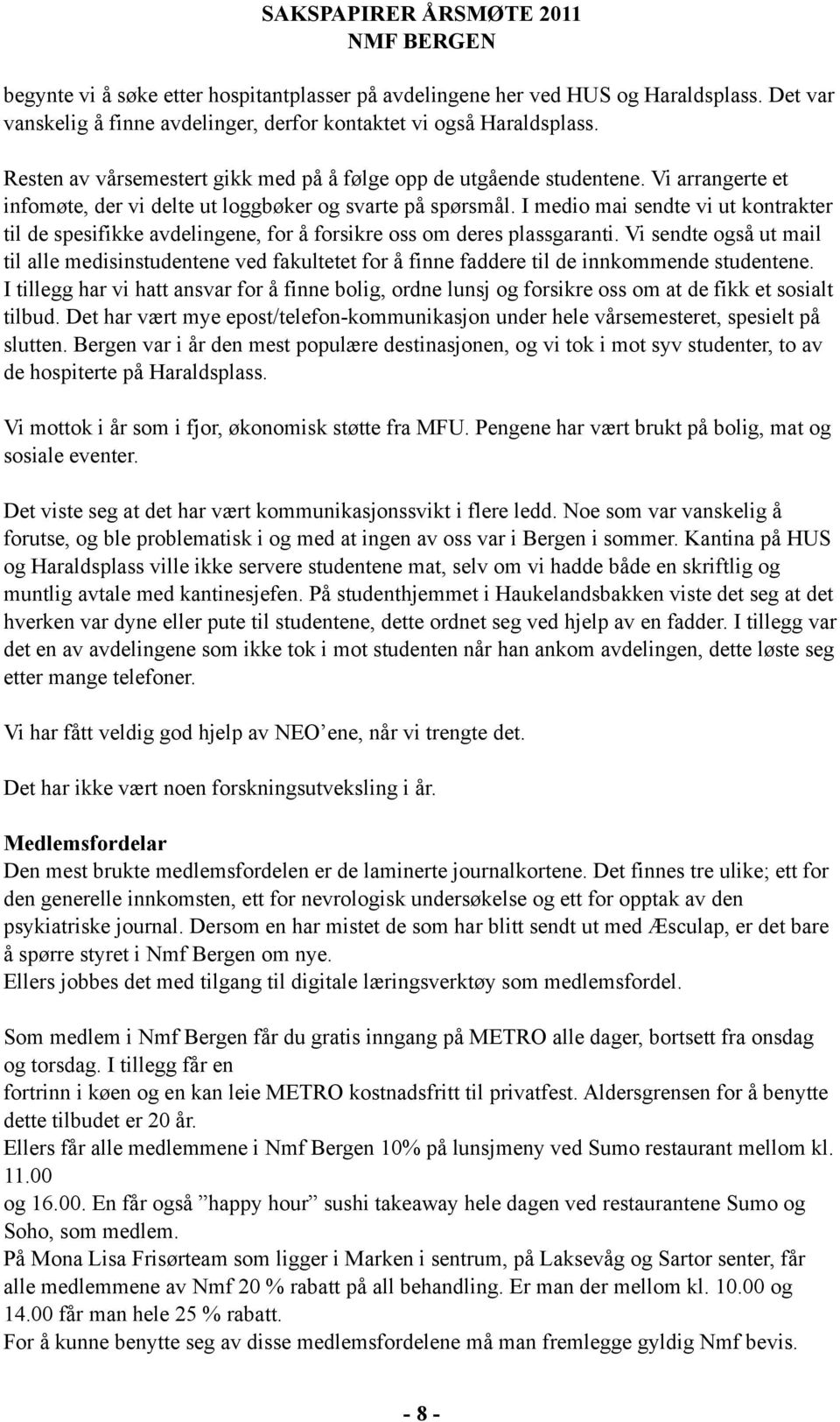 I medio mai sendte vi ut kontrakter til de spesifikke avdelingene, for å forsikre oss om deres plassgaranti.