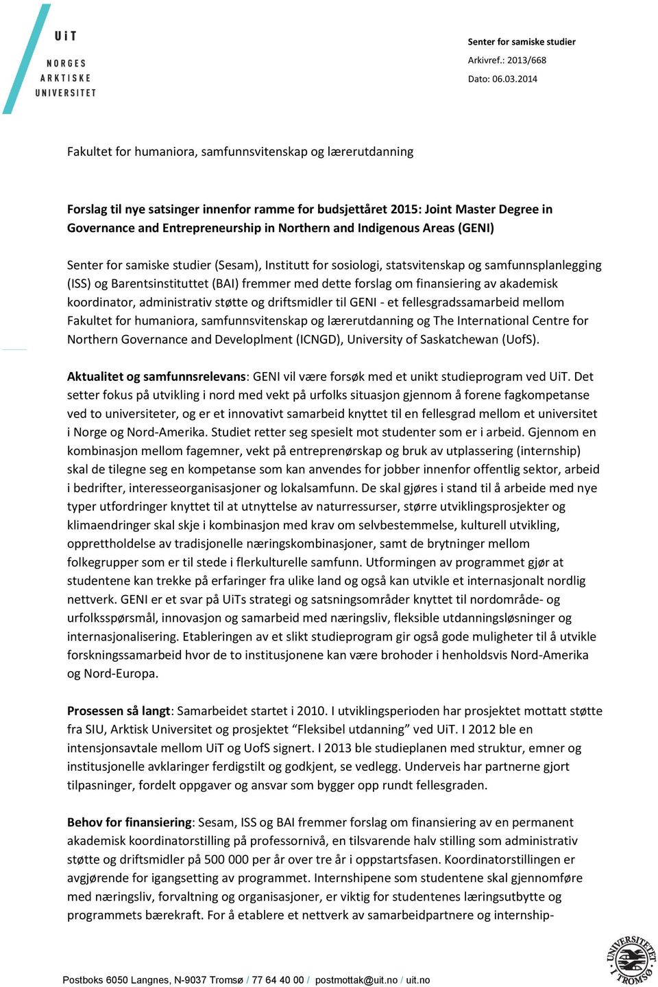 Indigenous Areas (GENI) Senter for samiske studier (Sesam), Institutt for sosiologi, statsvitenskap og samfunnsplanlegging (ISS) og Barentsinstituttet (BAI) fremmer med dette forslag om finansiering