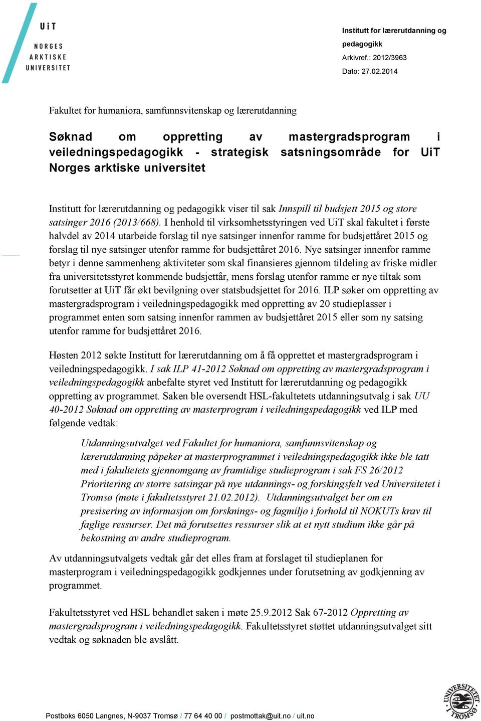 Institutt for lærerutdanning og pedagogikk viser til sak Innspill til budsjett 2015 og store satsinger 2016 (2013/668).