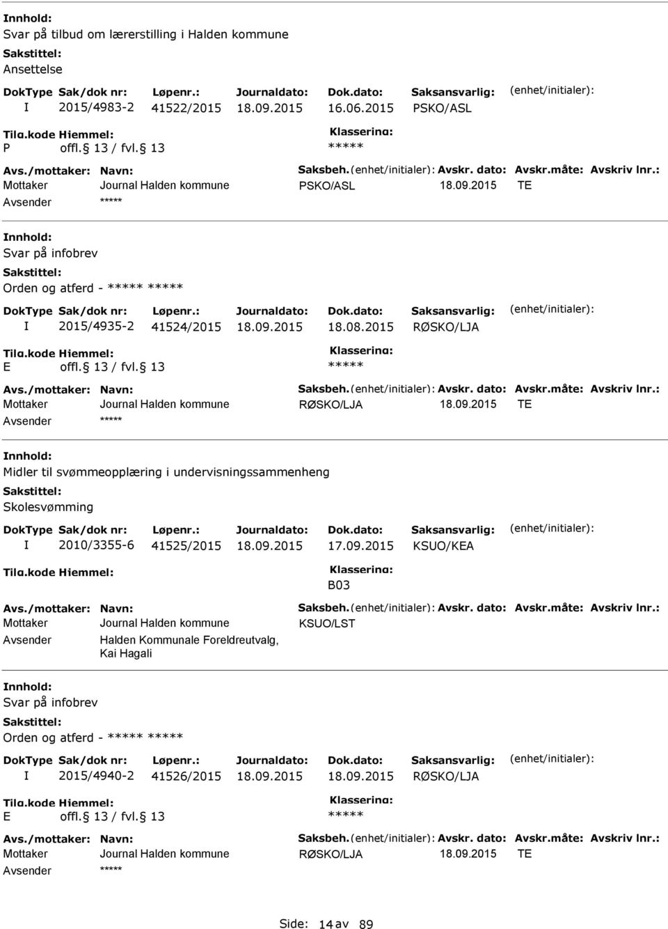 2015 RØSKO/LJA RØSKO/LJA T nnhold: Midler til svømmeopplæring i undervisningssammenheng Skolesvømming 2010/3355-6 41525/2015