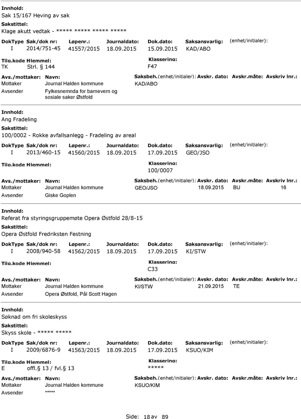 2013/460-15 41560/2015 GO/JSO 100/0007 GO/JSO BU 16 Avsender Giske Goplen nnhold: Referat fra styringsgruppemøte Opera Østfold 28/8-15 Opera Østfold