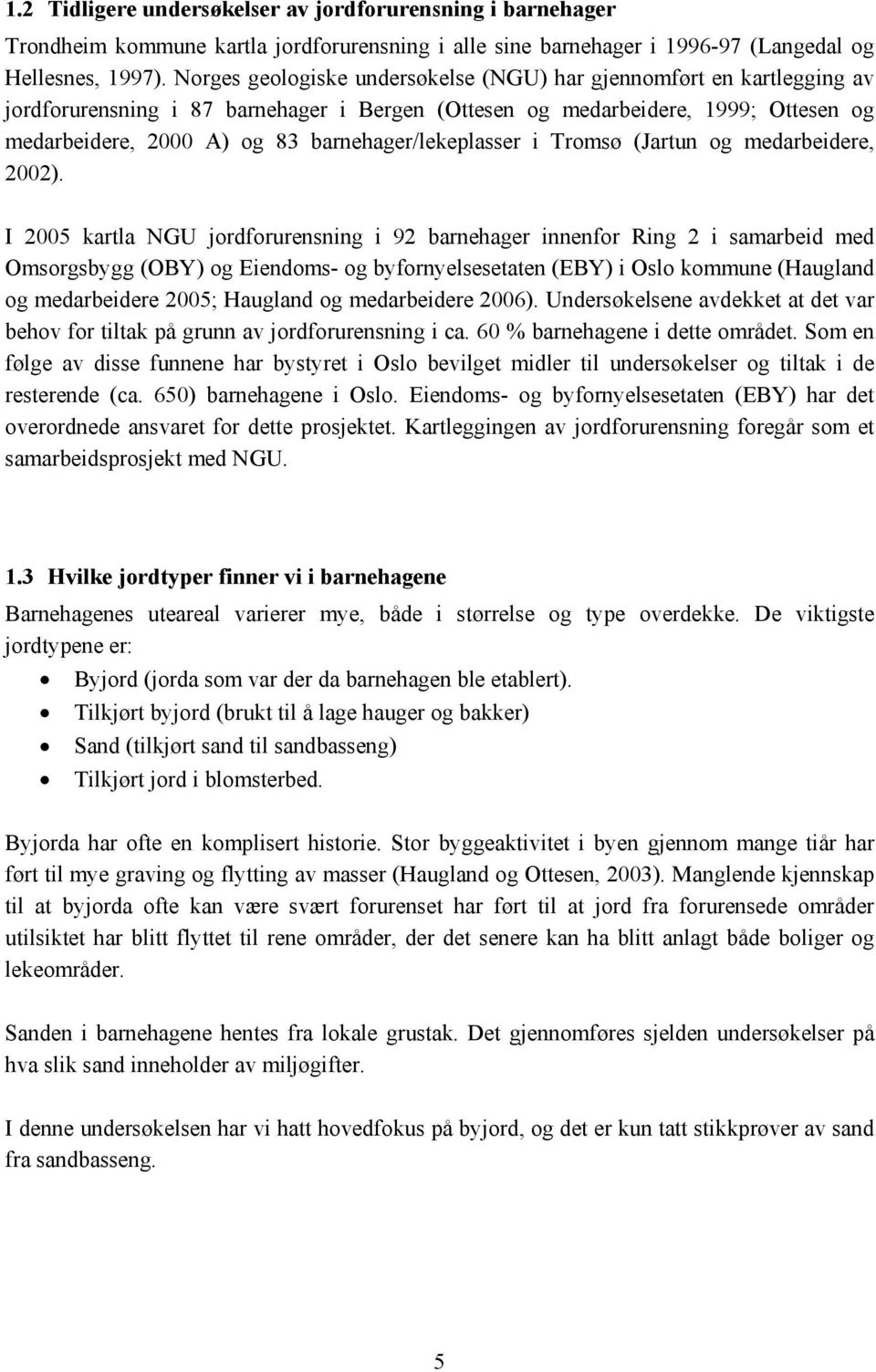 barnehager/lekeplasser i Tromsø (Jartun og medarbeidere, 2002).