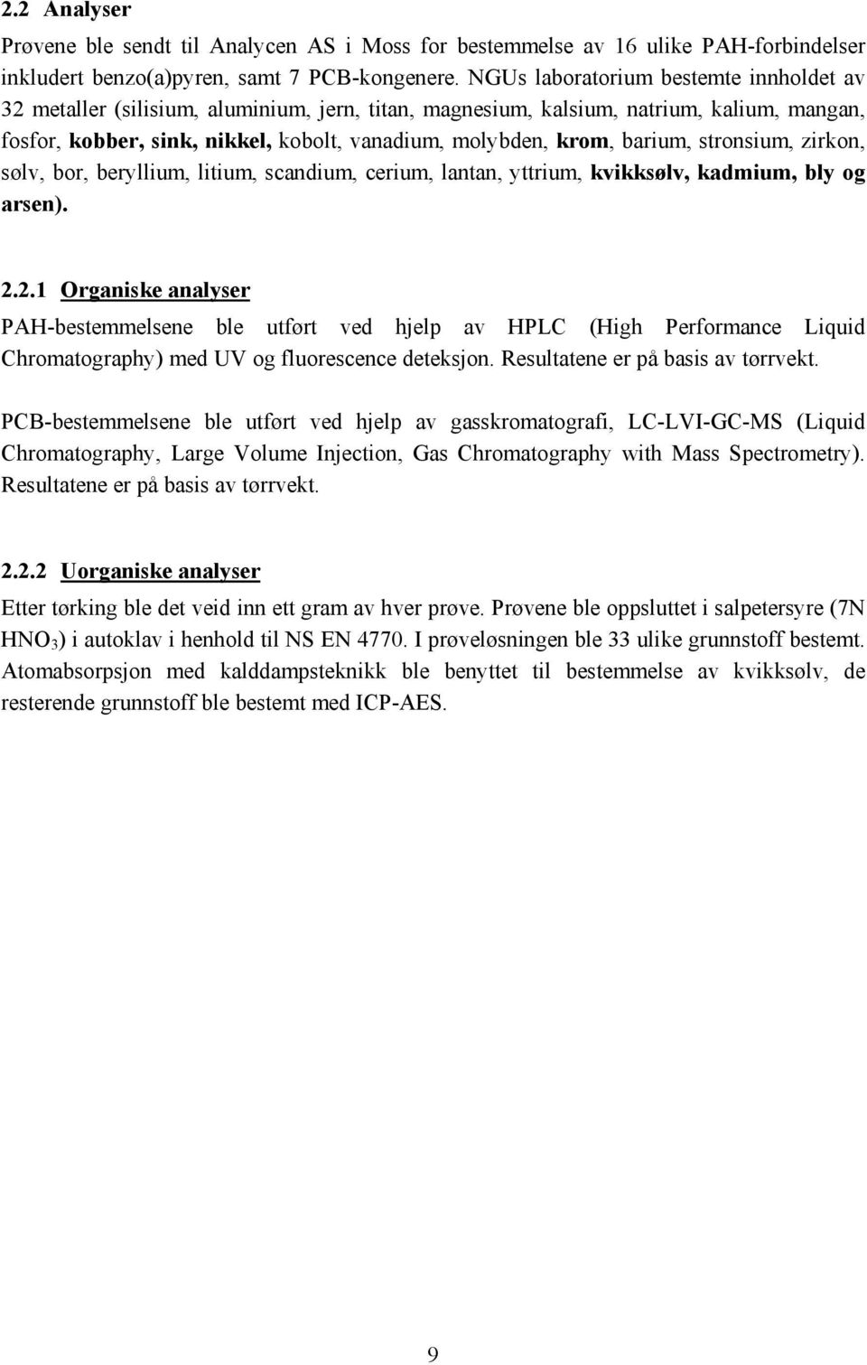 barium, stronsium, zirkon, sølv, bor, beryllium, litium, scandium, cerium, lantan, yttrium, kvikksølv, kadmium, bly og arsen). 2.