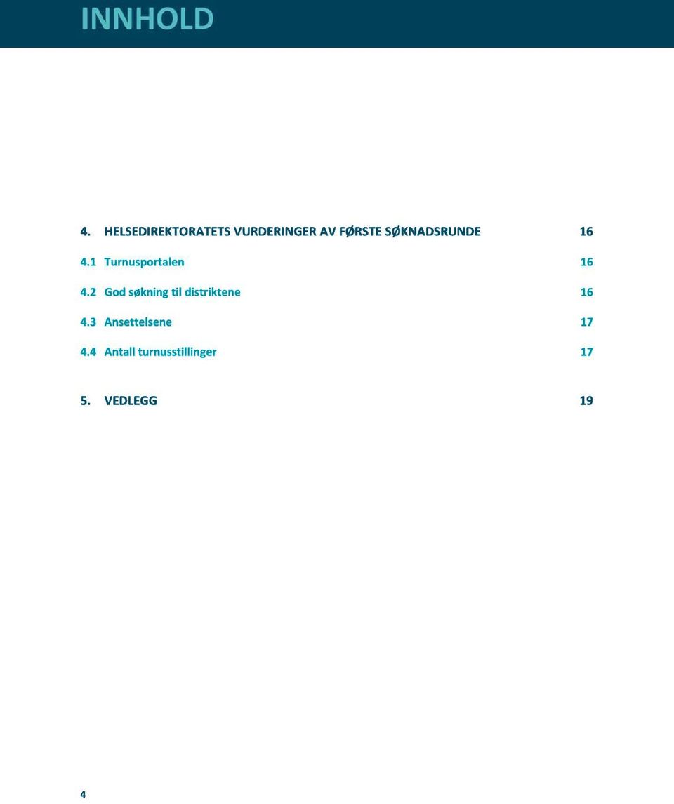 VURDERINGERAVFØRSTESØKNADSRUNDE 16 4.