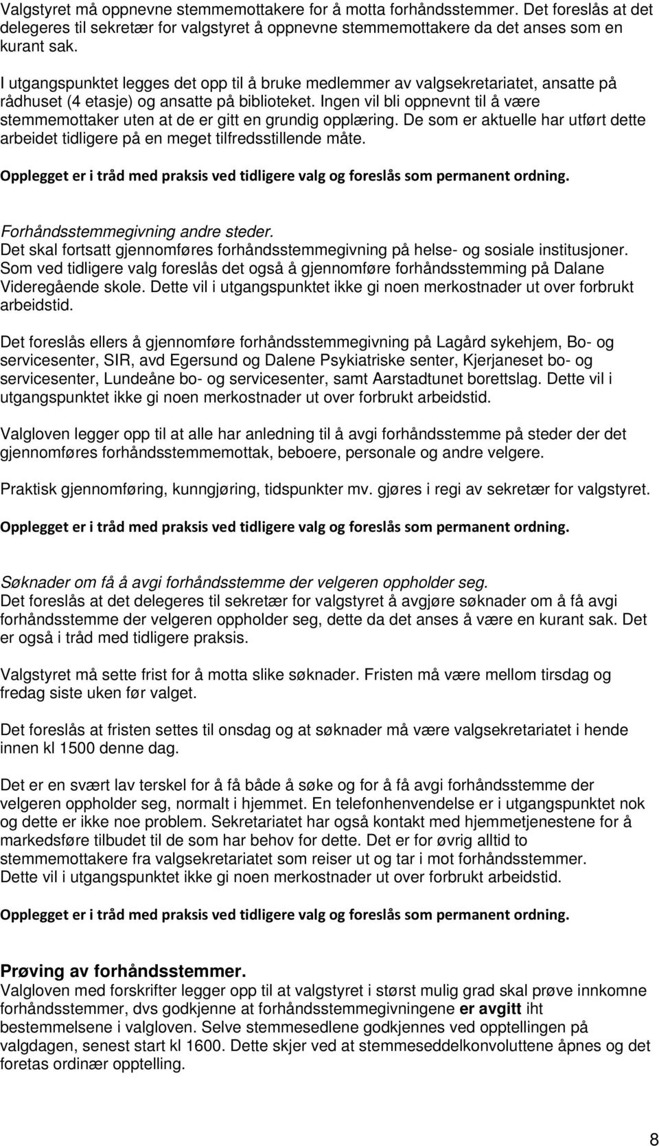 Ingen vil bli oppnevnt til å være stemmemottaker uten at de er gitt en grundig opplæring. De som er aktuelle har utført dette arbeidet tidligere på en meget tilfredsstillende måte.