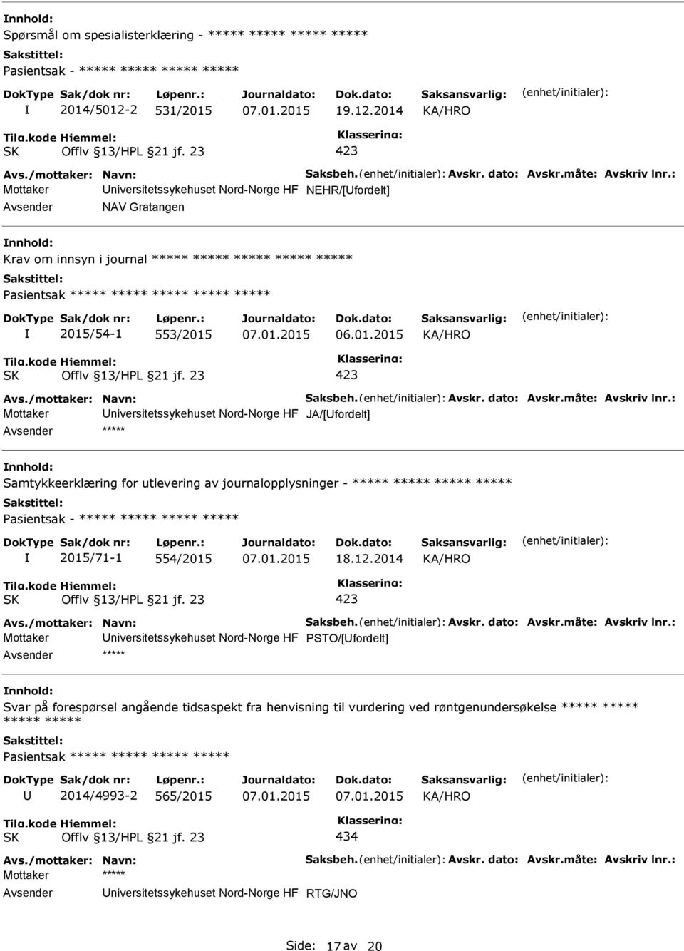 : Mottaker niversitetssykehuset Nord-Norge HF NEHR/[fordelt] NAV Gratangen Krav om innsyn i journal ***** ***** ***** ***** ***** asientsak ***** ***** ***** ***** ***** 2015/54-1 553/2015 Offlv
