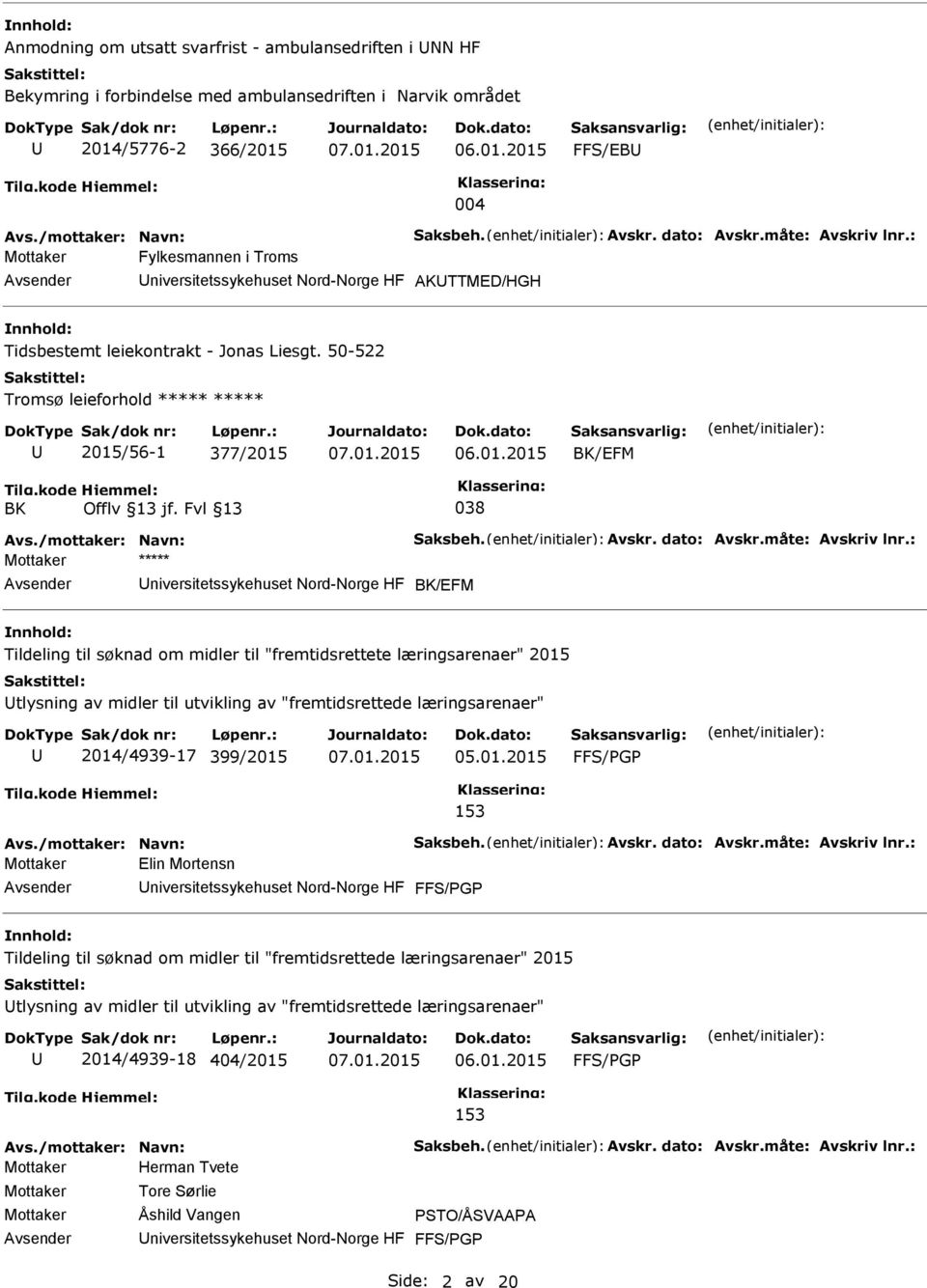 50-522 Tromsø leieforhold ***** ***** 2015/56-1 377/2015 BK/EFM BK Offlv 13 jf. Fvl 13 038 Avs./mottaker: Navn: Saksbeh. Avskr. dato: Avskr.måte: Avskriv lnr.