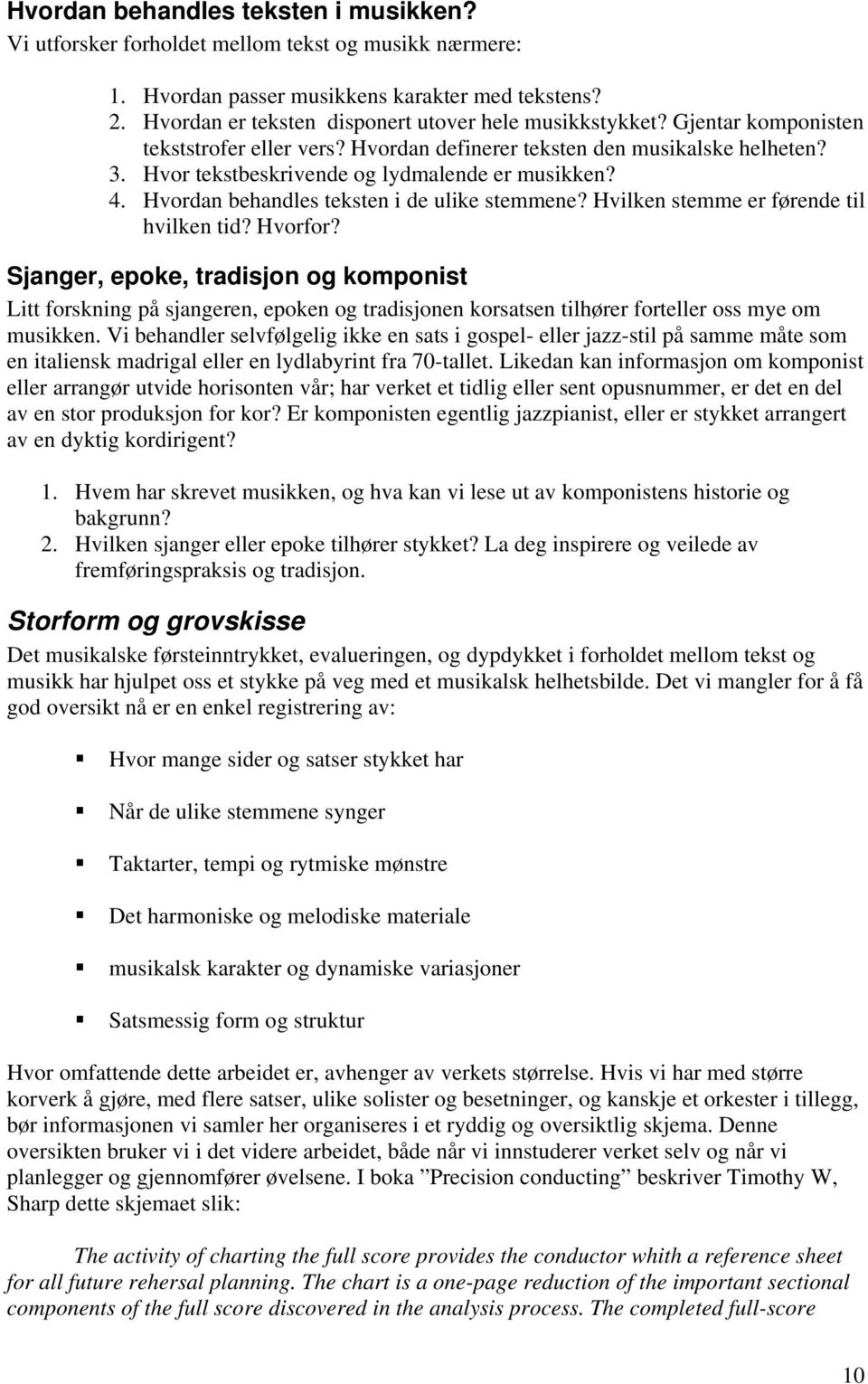 Hvor tekstbeskrivende og lydmalende er musikken? 4. Hvordan behandles teksten i de ulike stemmene? Hvilken stemme er førende til hvilken tid? Hvorfor?