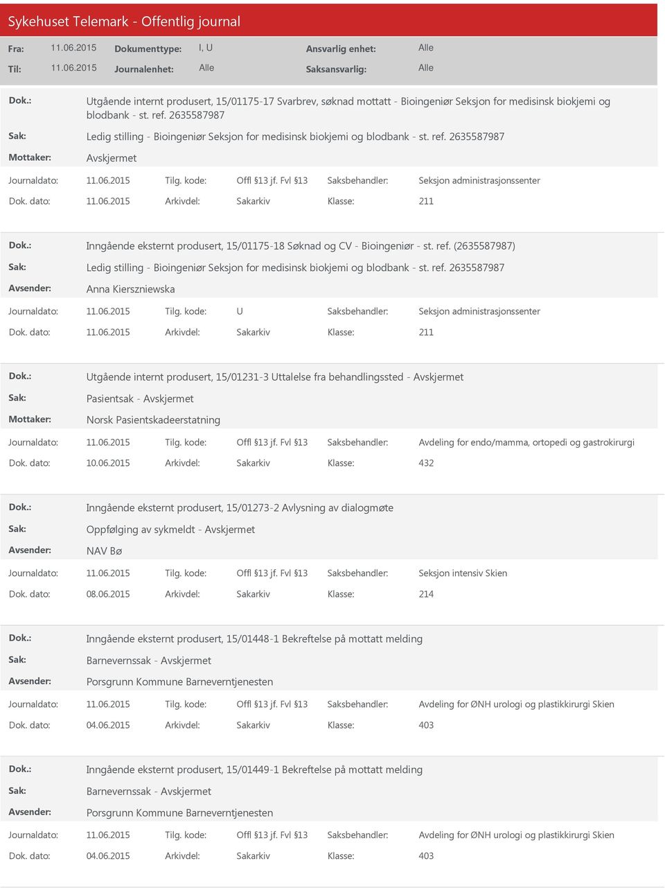 dato: Arkivdel: Sakarkiv Inngående eksternt produsert, 15/01175-18 Søknad og CV - Bioingeniør - st. ref. (2635587987) Ledig stilling - Bioingeniør Seksjon for medisinsk biokjemi og blodbank - st. ref. 2635587987 Anna Kierszniewska U Dok.