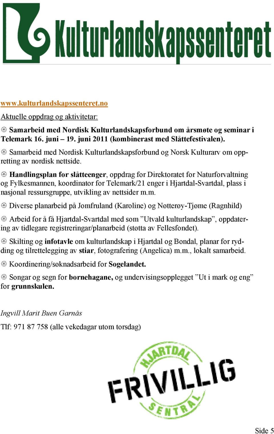 Handlingsplan for slåtteenger, oppdrag for Direktoratet for Naturforvaltning og Fylkesmannen, koordinator for Telemark/21 enger i Hjartdal-Svartdal, plass i nasjonal ressursgruppe, utvikling av