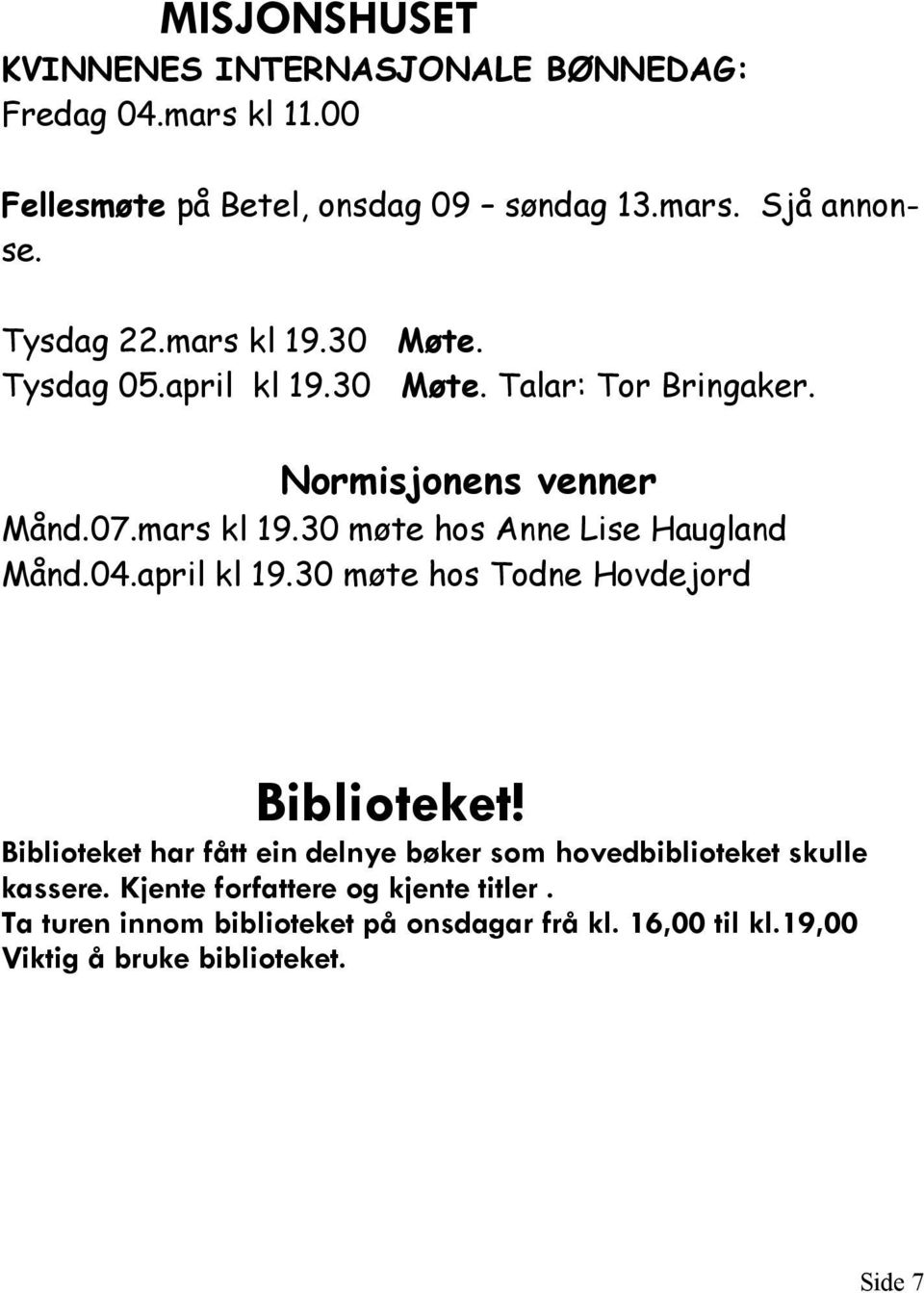 04.april kl 19.30 møte hos Todne Hovdejord Biblioteket! Biblioteket har fått ein delnye bøker som hovedbiblioteket skulle kassere.