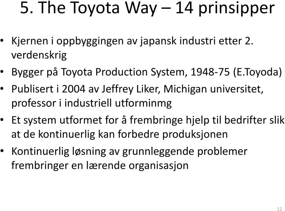 Toyoda) Publisert i 2004 av Jeffrey Liker, Michigan universitet, professor i industriell utforminmg Et