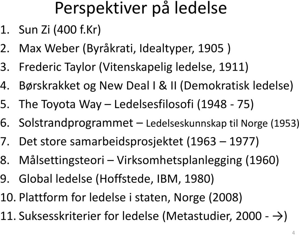 The Toyota Way Ledelsesfilosofi (1948-75) 6. Solstrandprogrammet Ledelseskunnskap til Norge (1953) 7.