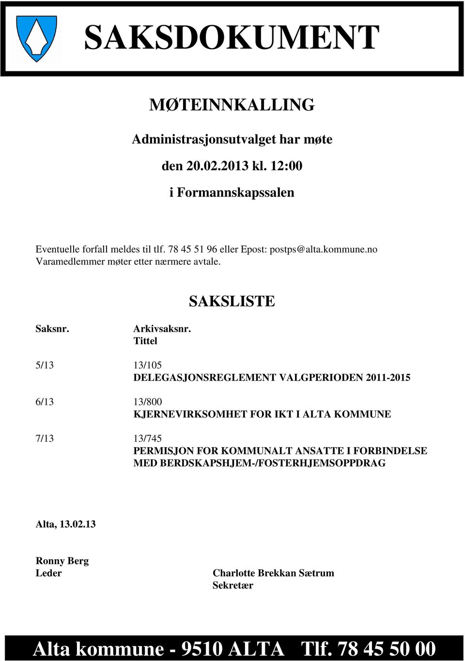 Tittel 5/13 13/105 DELEGASJONSREGLEMENT VALGPERIODEN 2011-2015 6/13 13/800 KJERNEVIRKSOMHET FOR IKT I ALTA KOMMUNE 7/13 13/745 PERMISJON FOR