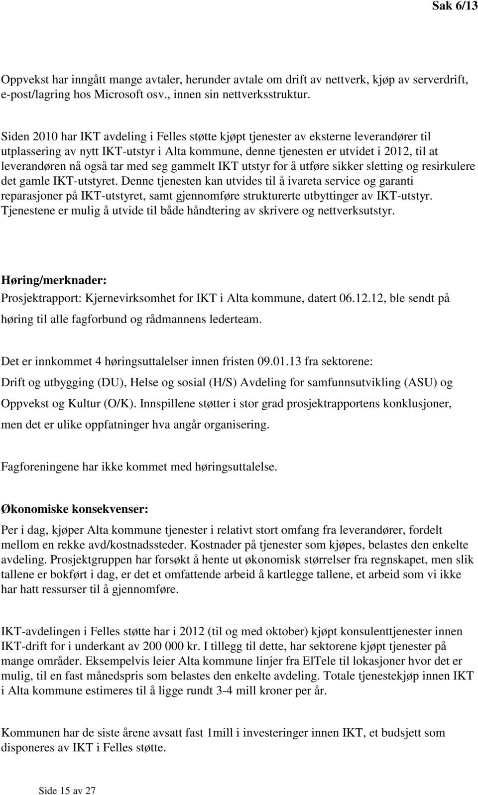 tar med seg gammelt IKT utstyr for å utføre sikker sletting og resirkulere det gamle IKT-utstyret.