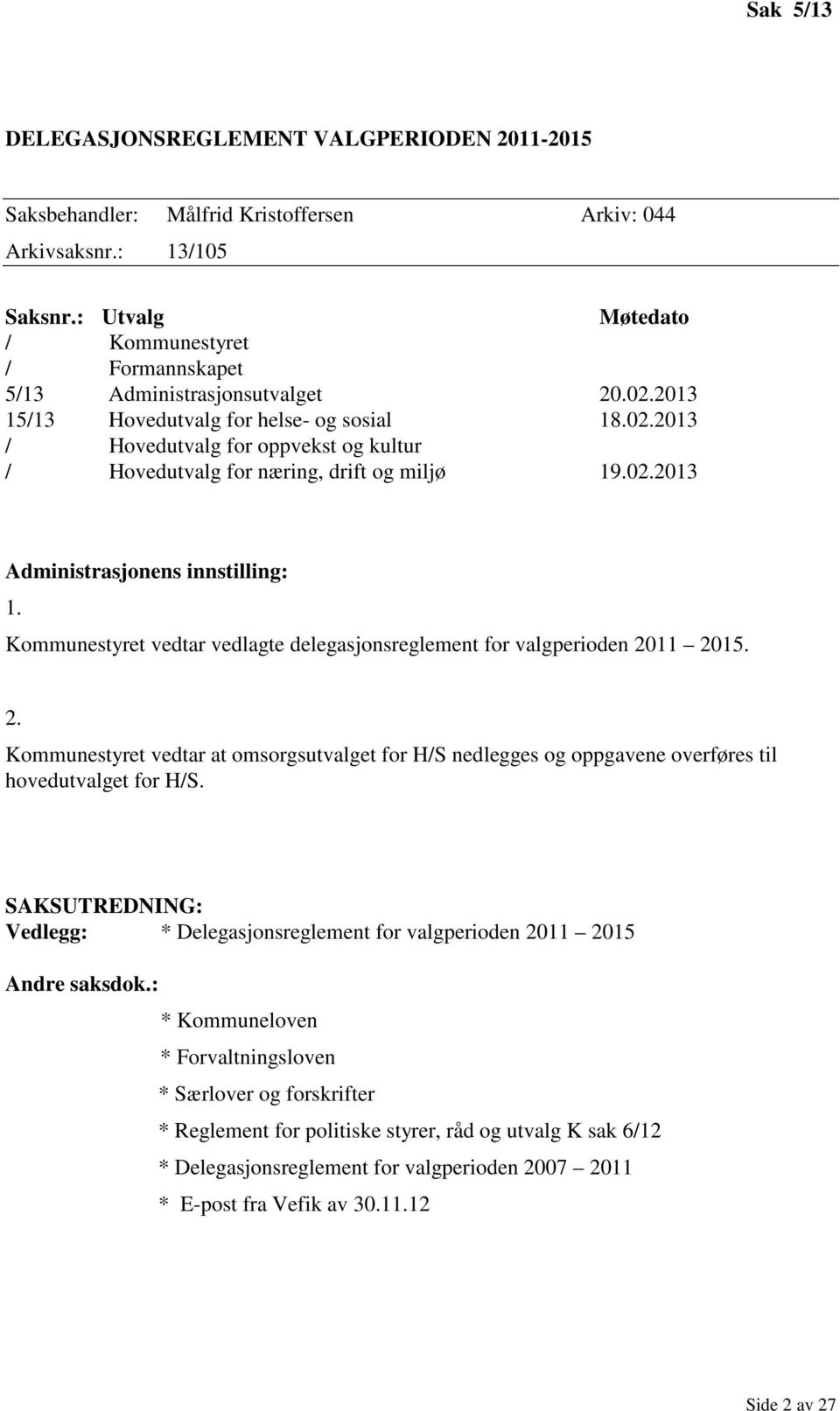 02.2013 Administrasjonens innstilling: 1. Kommunestyret vedtar vedlagte delegasjonsreglement for valgperioden 20