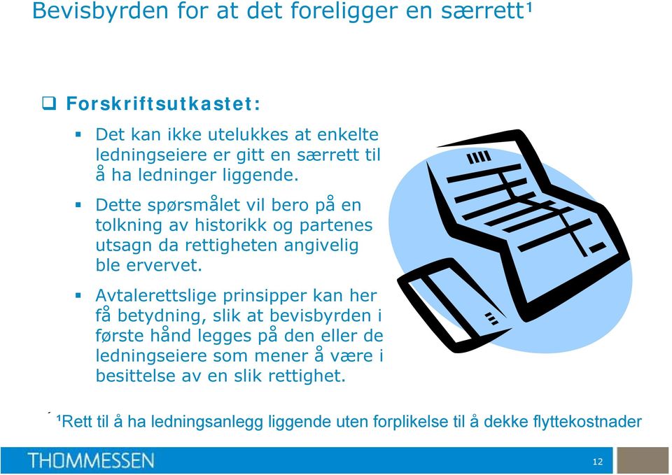 Dette spørsmålet vil bero på en tolkning av historikk og partenes utsagn da rettigheten angivelig ble ervervet.