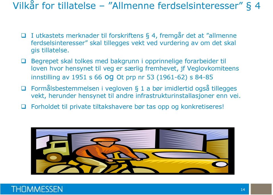 Begrepet skal tolkes med bakgrunn i opprinnelige forarbeider til loven hvor hensynet til veg er særlig fremhevet, jf Veglovkomiteens innstilling av