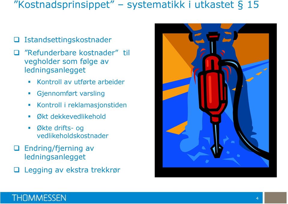 Gjennomført varsling Kontroll i reklamasjonstiden Økt dekkevedlikehold Økte drifts-