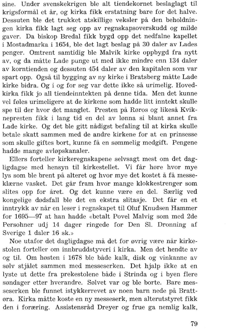 Da biskop Bredal fikk bygd opp det nedfalne kapellet i Mostadmarka i 1654, ble det lagt beslag pa 30 daler av Lades penger.