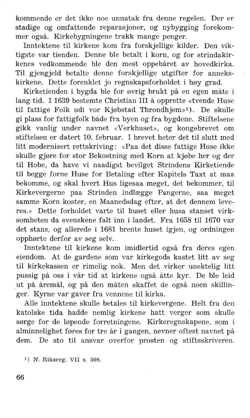 Til gjengjeld betalte denne forskjellige utgifter for annekskirkene. Dette forenklet jo regnskapsforholdet i h0y grad. Kirketienden i bygda ble for 0vrig brukt pa en egen mate i lang tid.