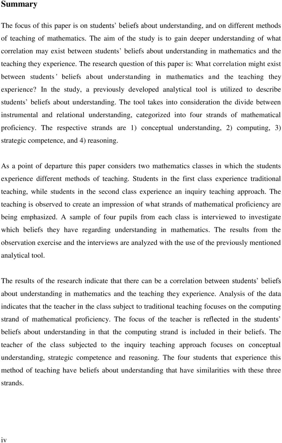 The research question of this paper is: What correlation might exist between students beliefs about understanding in mathematics and the teaching they experience?