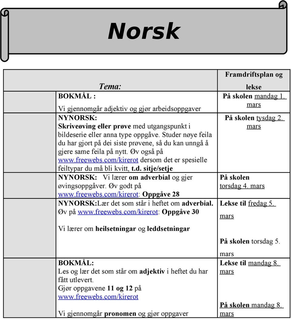 Øv godt på www.freewebs.com/kirerot: Oppgåve 28 NYNORSK:Lær det som står i heftet om adverbial. Øv på www.freewebs.com/kirerot: Oppgåve 30 Vi lærer om heilsetningar og leddsetningar BOKMÅL: Les og lær det som står om adjektiv i heftet du har fått utlevert.