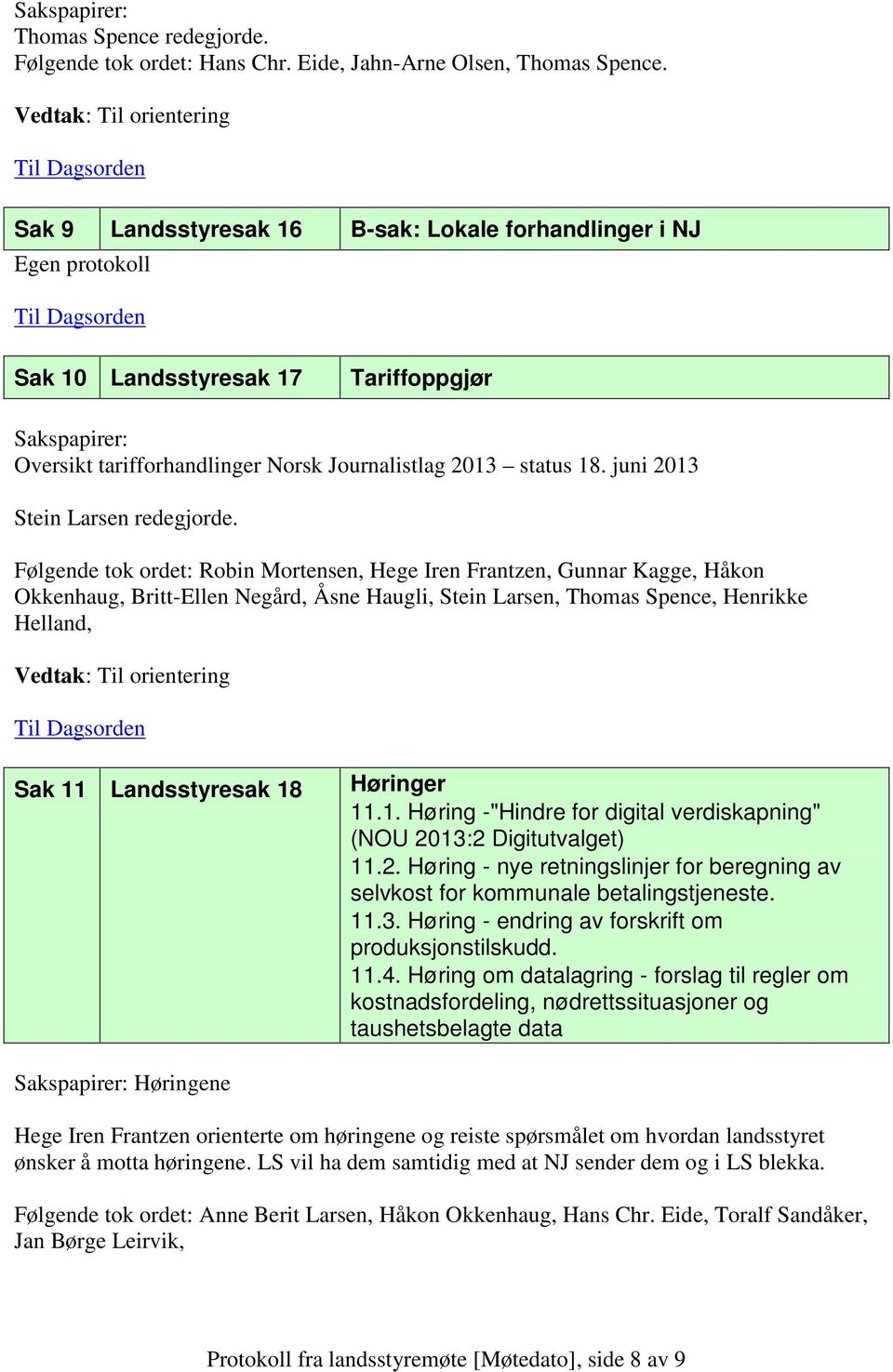 status 18. juni 2013 Stein Larsen redegjorde.