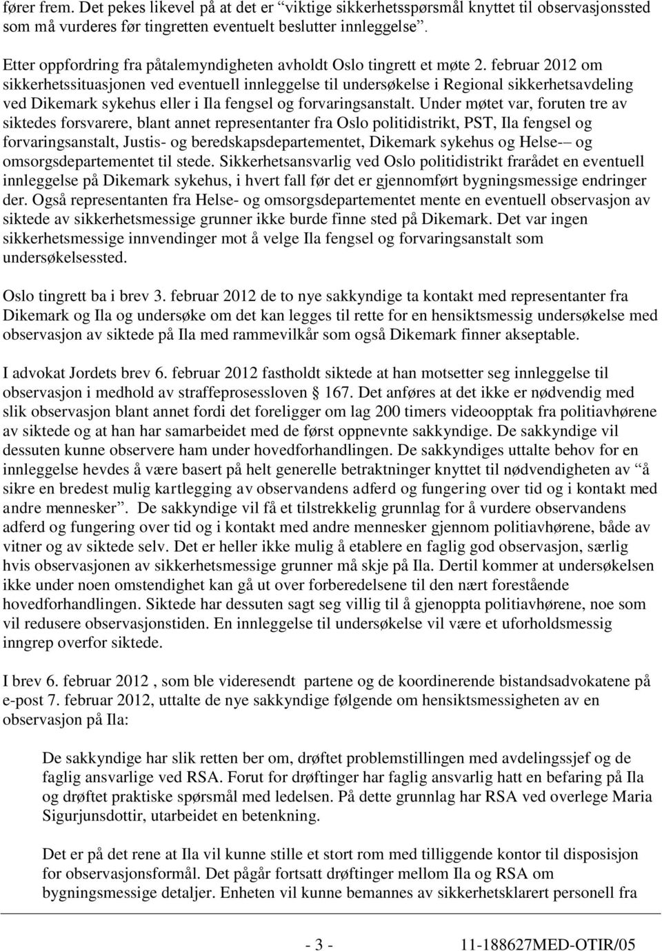 februar 2012 om sikkerhetssituasjonen ved eventuell innleggelse til undersøkelse i Regional sikkerhetsavdeling ved Dikemark sykehus eller i Ila fengsel og forvaringsanstalt.