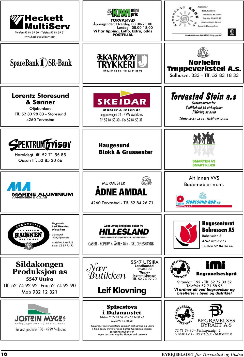 52 83 98 83 - Storesund 4260 Torvastad Helganesvegen 34-4299 Avaldsnes Tlf. 52 84 53 30 - Fax 52 84 53 31 Torvastad Stein a.