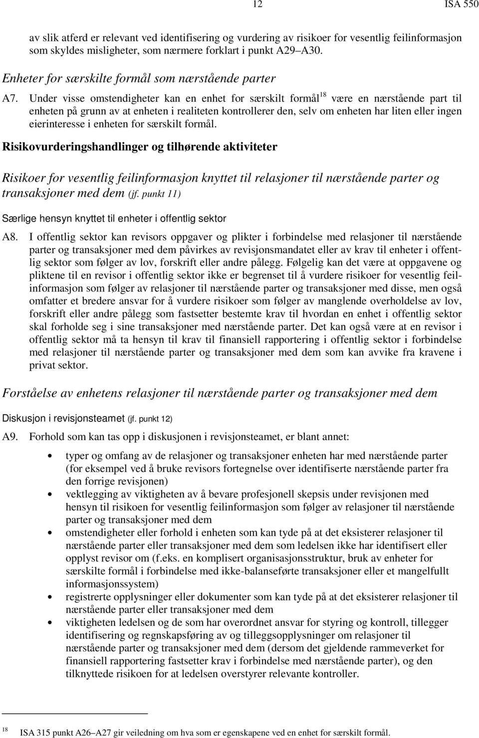 Under visse omstendigheter kan en enhet for særskilt formål 18 være en nærstående part til enheten på grunn av at enheten i realiteten kontrollerer den, selv om enheten har liten eller ingen