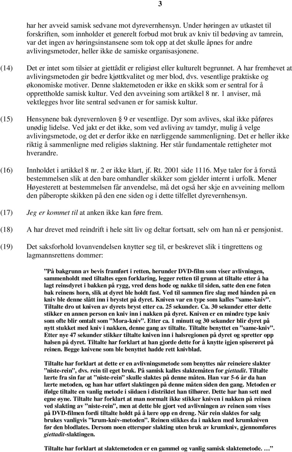 avlivingsmetoder, heller ikke de samiske organisasjonene. (14) Det er intet som tilsier at giettâdit er religiøst eller kulturelt begrunnet.