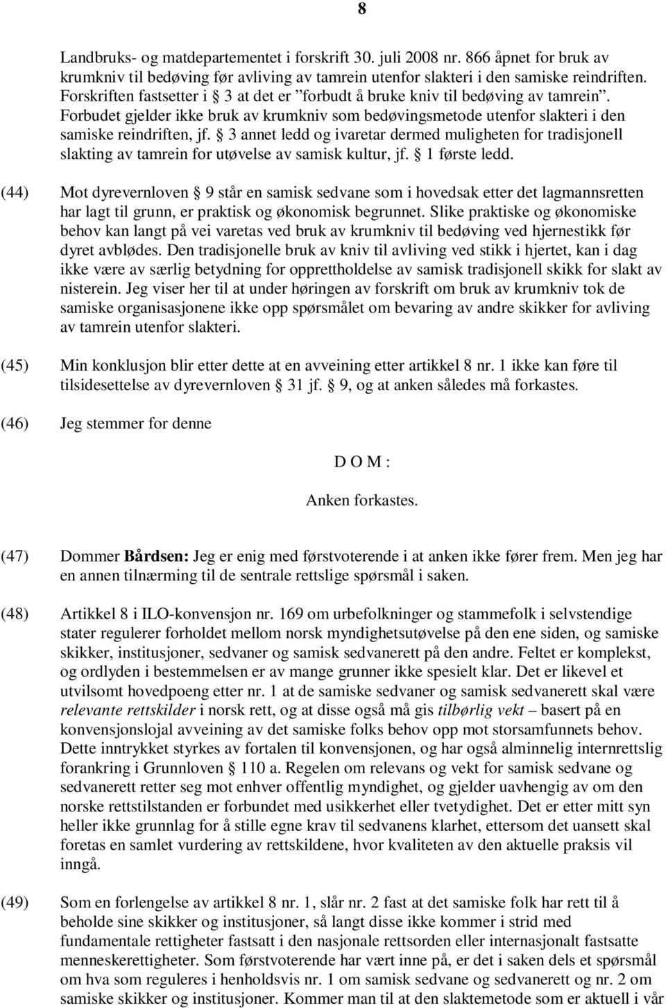 3 annet ledd og ivaretar dermed muligheten for tradisjonell slakting av tamrein for utøvelse av samisk kultur, jf. 1 første ledd.