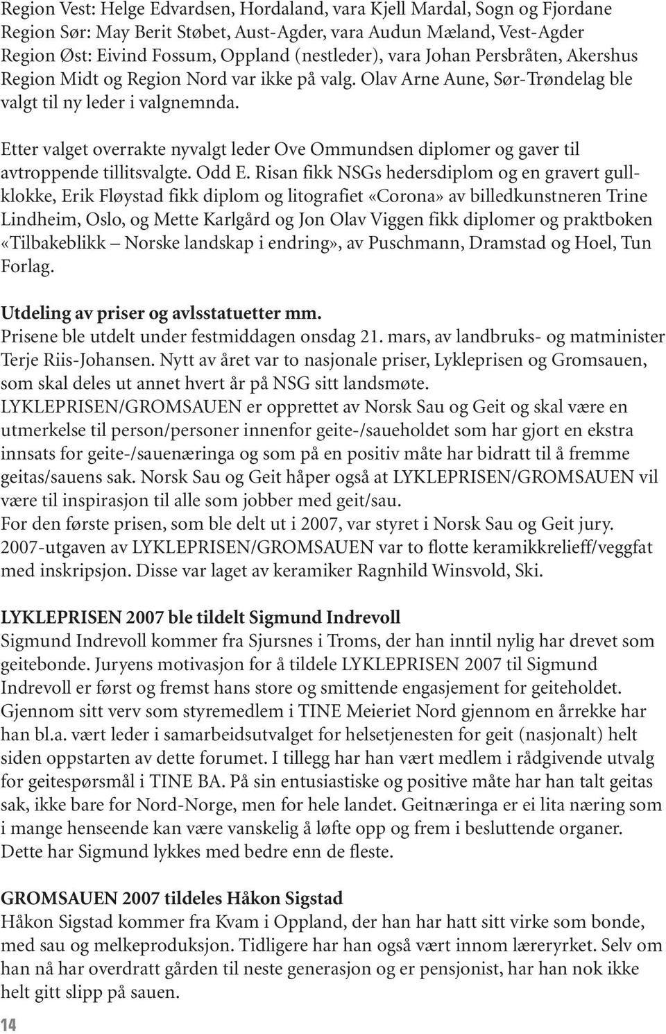 Etter valget overrakte nyvalgt leder Ove Ommundsen diplomer og gaver til avtroppende tillitsvalgte. Odd E.