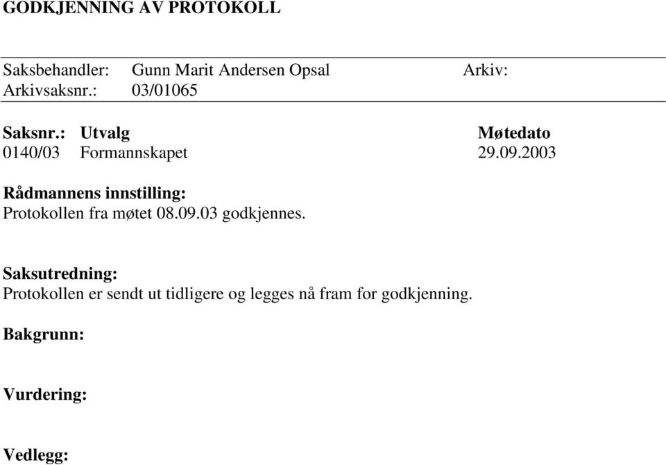 2003 Rådmannens innstilling: Protokollen fra møtet 08.09.03 godkjennes.